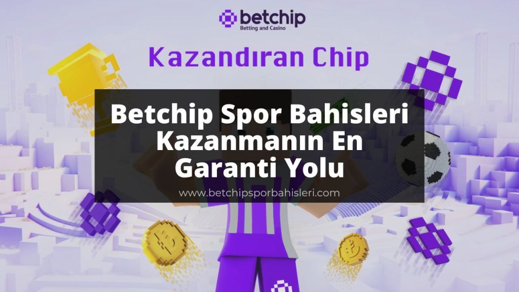 Betchip Spor Bahisleri Kazanmanın En Garanti Yolu